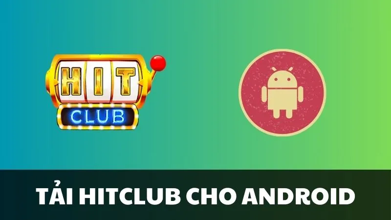 Cách tải app game hitclub cho android